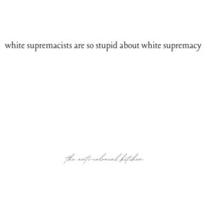 WHITE SUPREMACISTS ARE STUPID Design