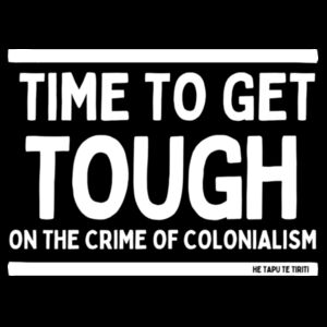 TIME TO GET TOUGH ON THE CRIME OF COLONIALISM - He Tapu Te Tiriti Collection Design