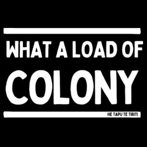 WHAT A LOAD OF COLONY - He Tapu Te Tiriti Design