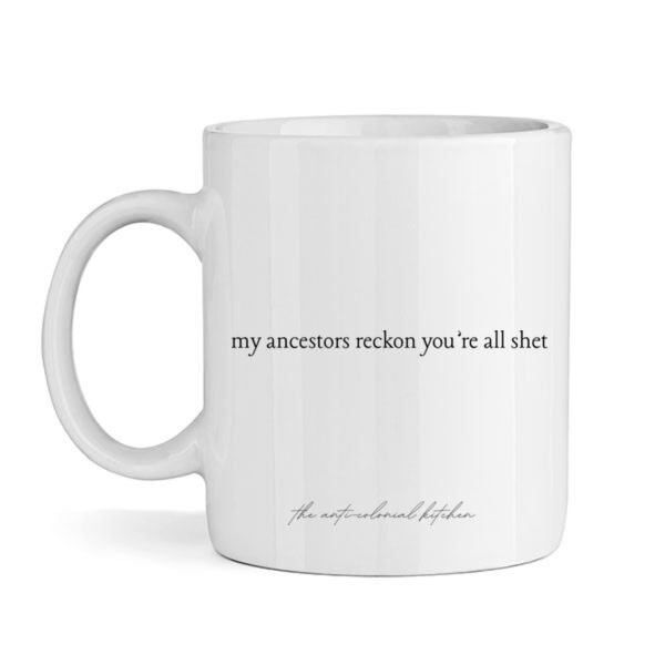 MY ANCESTORS RECKON YOU'RE ALL SHET CERAMIC Thumbnail