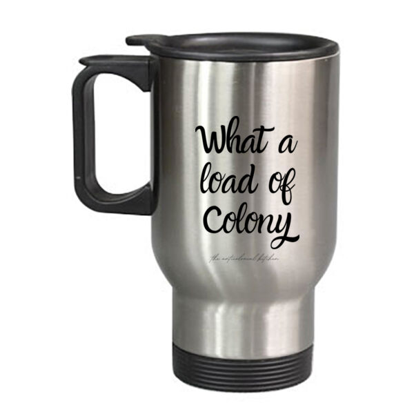 WHAT A LOAD OF COLONY TRAVEL MUG Thumbnail